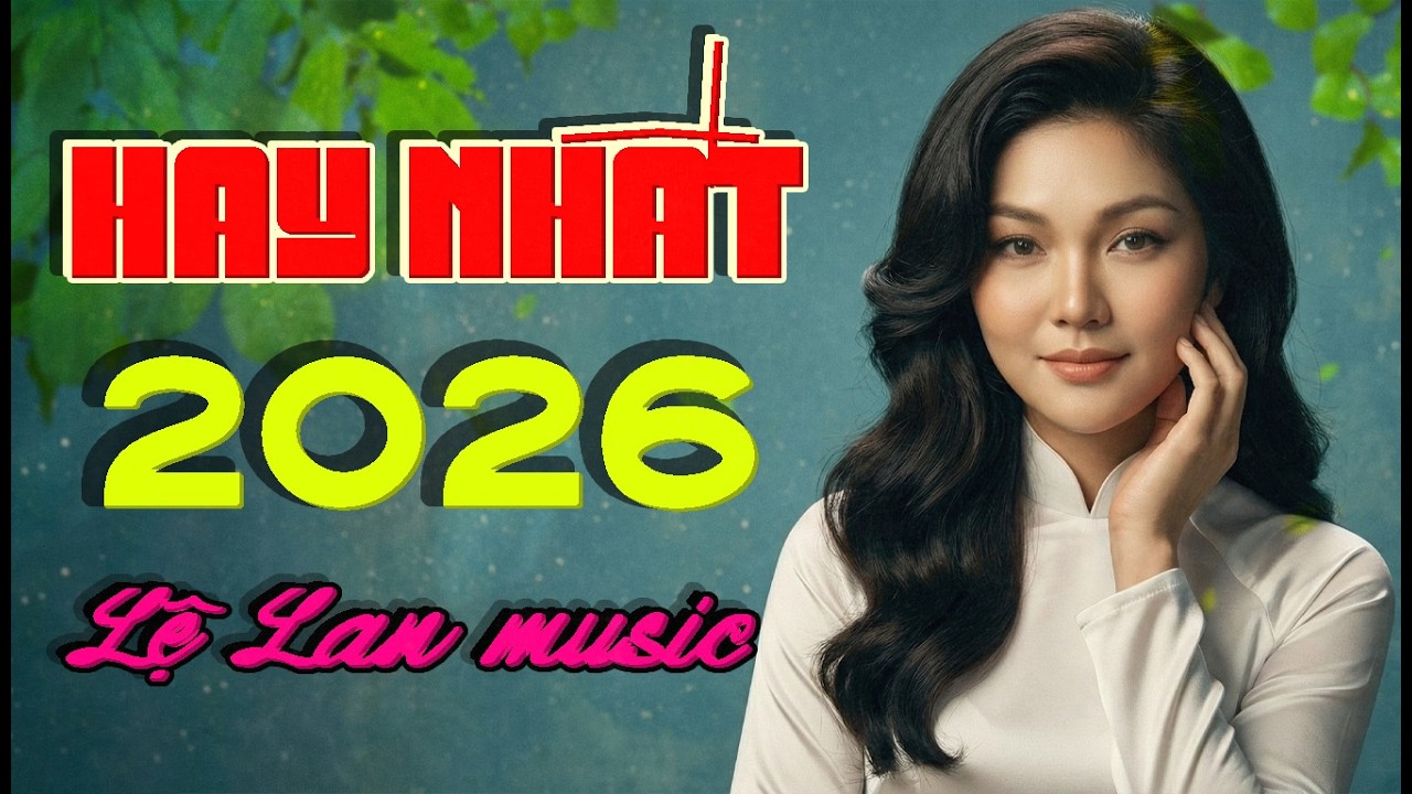 Nhạc Trữ Tình 2026 LỆ LAN | Tuyển Tập Nhạc Xưa Có Chọn Lọc