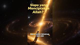 Siapa yang Menciptakan Allah? Jawaban yang Bikin Mindblowing 🤯