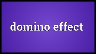 Domino effect Meaning