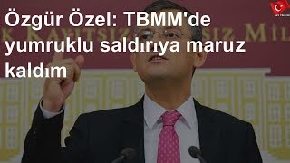 Özgür Özel'e TBMM'de YUMRUKLU SALDIRI