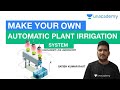 Make your own automatic plant irrigation system  unacademy live laboratory  satish kumar sir
