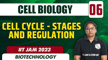 Cell Cycle: Stages and Regulation | Cell Biology 06 | Biotechnology | IIT JAM 2023