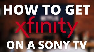 How To Get Xfinity Stream App on ANY SONY TV