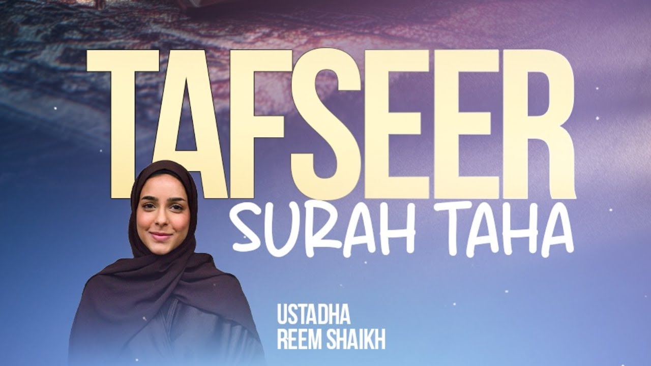 Surah Taha Tafseer with Ustadha Reem Shaikh- Session 1