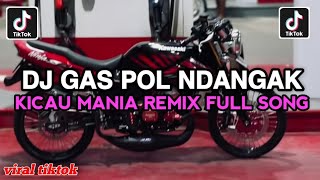 DJ KICAU MANIA REMIX FULL SONG • GAS POL NDANGAK DI GAS POL NDANGAK NDANGAK VIRAL TIKTOK 2026