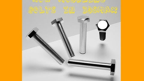 3dsmax Tips and Tricks: Enhance Your Designs with Bolts and Screws