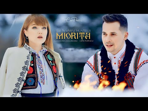 Cipri Popescu x Alexandra Ungureanu - Sus în vârfu' muntelui (MIORIȚA) 🇷🇴🇷🇴🇷🇴