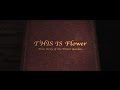 『THIS IS Flower~True Story of the Flower Garden~』Trailer from 『THIS IS Flower THIS IS BEST』