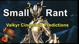 Groaning About Future Warframe Cinematics/Valkyr Prime Cinematic Predictions