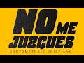 Película: "No Me Juzgues" | Cortometraje Cristiano