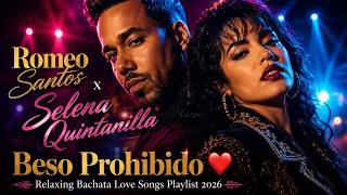 Romeo Santos x Selena Quintanilla - Beso Prohibido Relaxing Bachata Love Songs Playlist 2026