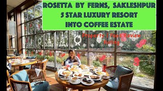 Rosetta by ferns , Sakleshpur Part 2 | 5 Star luxury into the coffee estate | Review Food Rating
