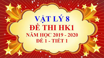 Vật lý lớp 8 - Đề thi học kì 1 - năm học 2019 - 2020 - Đề 1 - Tiết 1