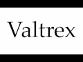 How to Pronounce Valtrex