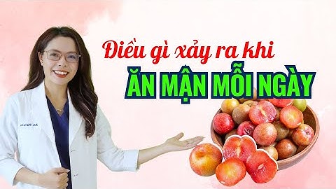 Điều gì xảy ra khi ăn mận Hà Nội mỗi ngày - Bác sĩ Nguyên