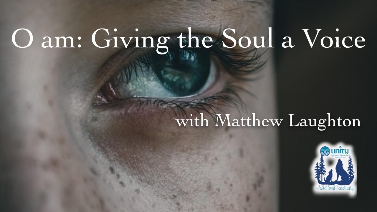 O am: Giving the Soul a Voice, with Matthew Laughton