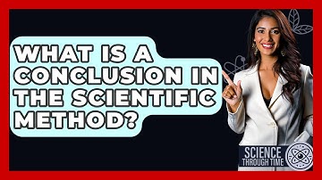 What Is A Conclusion In The Scientific Method? - Science Through Time