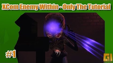 XCom:Enemy within tutorial