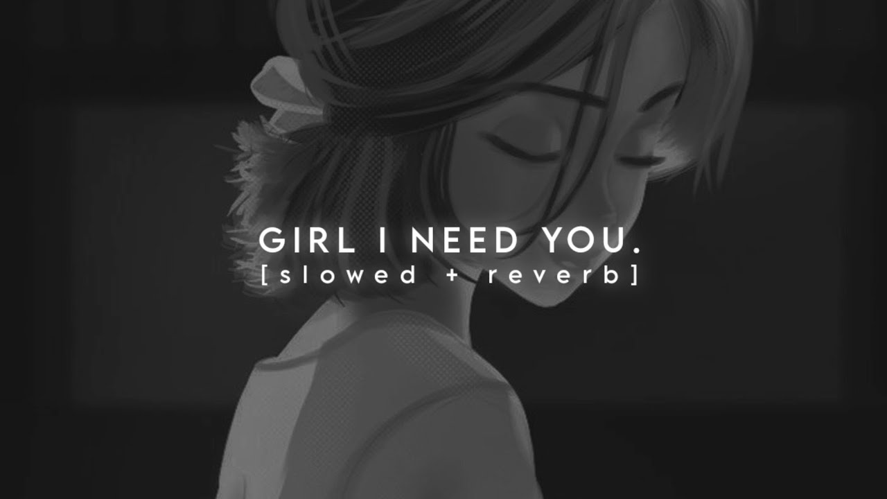 Girl I Need You- [slowed + reverb]- use headphones- - YouTube