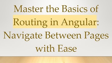 Master the Basics of Routing in Angular: Navigate Between Pages with Ease