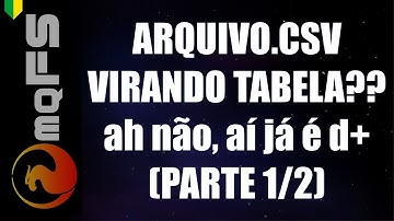 ARQUIVO.CSV VIRANDO TABELA?? ah não, aí já é d+ (PARTE 1/2)