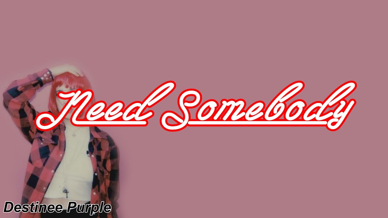 Sizzy Rocket- Need Sombody (Lyrics)