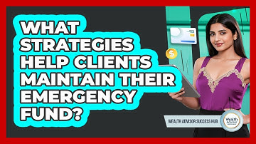 What Strategies Help Clients Maintain Their Emergency Fund? - Wealth Advisor Success Hub