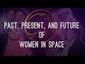 Past, Present, and Future of Women in Space