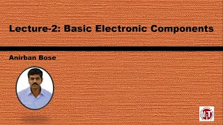 Lecture 2: Basic Electronic Components