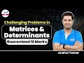 Challenging Problems in Matrices &amp; Determinants: Guaranteed 12 Marks || Mission 100%ile in JEE || IL