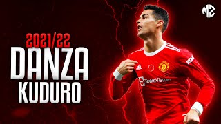 Cristiano Ronaldo ► DANZA KUDURO ( Remix ) • Don Omar - Skills & Goals | HD 2021-22