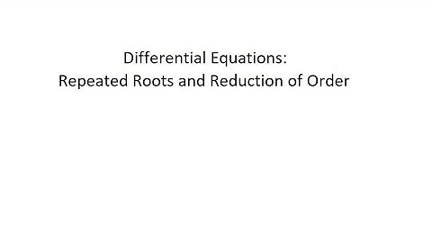Differential Equations: Repeated Roots and Reduction of Order