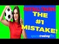 The #1 BIGGEST Mistake In Football Trading [Stop This]