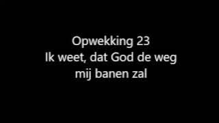 Opwekking 23 - Ik weet, dat God de weg mij banen zal met tekst