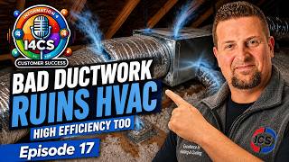 I4CS Ep17 Your Ductwork Can Ruin Any HVAC System