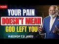 Your Pain Doesn’t Mean You Lost God’s Favor | Bishop T.D. Jakes