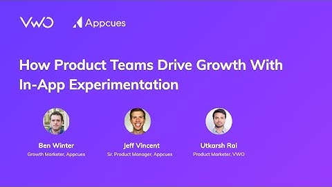 VWO Webinar: How Product Teams Drive Growth With In App Experimentation