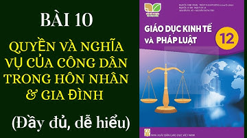 Bài 10- Quyền và nghĩa vụ của công dân trong hôn nhân và gia đình/ Cô giáo Mi Nhon