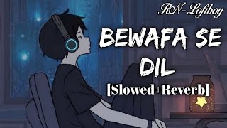 Bewafa se Dil(Slowed Reverb)Sad lofi / @RNLofiboy  / RN-Lofiboy