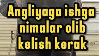 Angliyaga Nimalar Kerak