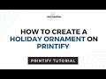 How to Create a Holiday Ornament on Printify | Printify Essentials