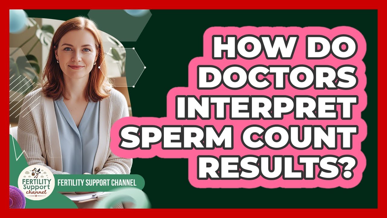 How Do Doctors Interpret Sperm Count Results?