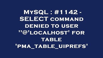 MySQL : #1142 - SELECT command denied to user 