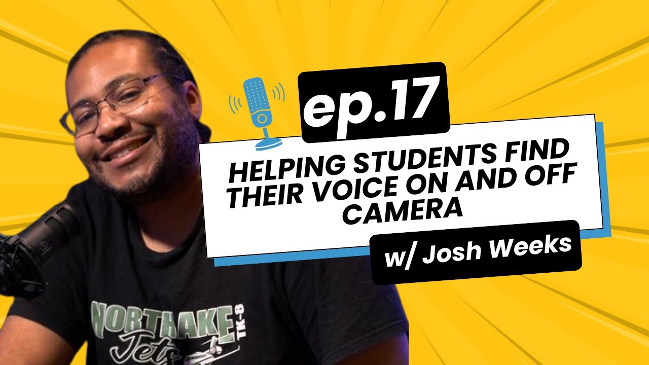 Lights, Camera, Learn! Podcast | Episode 17 - Josh Weeks