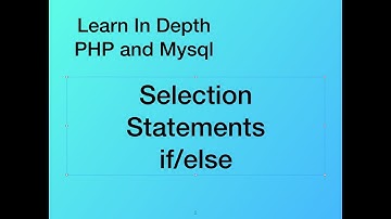 Selection Statement IF-ELSE - Part 7 - PHP and Mysql In depth