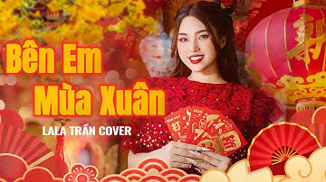 Bên Em Mùa Xuân | LALA TRẦN cover