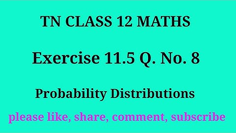 Tn 12 maths | exercise 11.5| q. no.8|chapter 11| probability Distribution | gmrrao maths |
