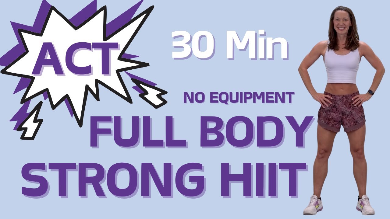 ACT: No Equipment Full Body Strong HIIT - 30 Minute | Day #1 - YouTube