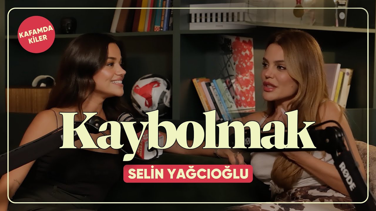 Kafamdakiler #5 | Selin Yağcıoğlu ile Kaybolmak,Anne olmak ve Yeniden başlamak