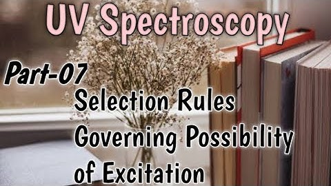 UV Spectroscopy | Selection Rules Governing The Possibility Of Excitation |Part-7|Net Gate Chemistry